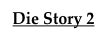 Die Story 2