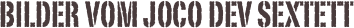                       Bilder vom Joco Dev Sextett